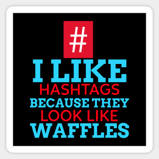 I Like Hashtags Because They Look Like Waffles Sticker